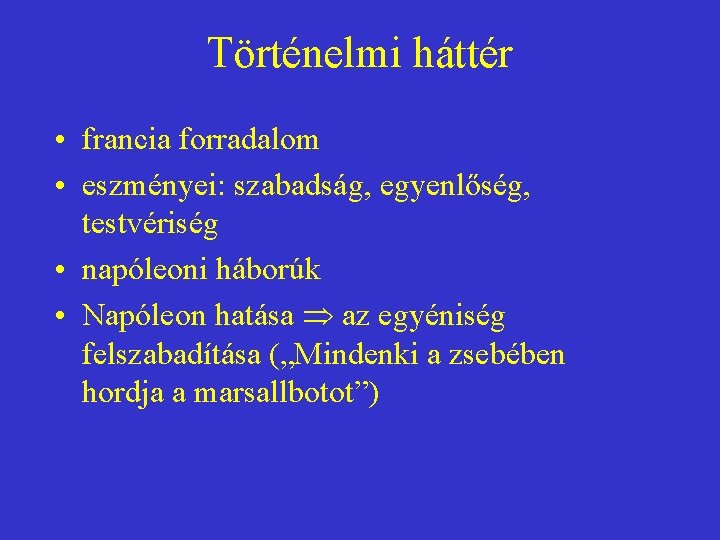 Történelmi háttér • francia forradalom • eszményei: szabadság, egyenlőség, testvériség • napóleoni háborúk •