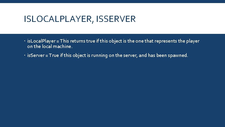 ISLOCALPLAYER, ISSERVER is. Local. Player = This returns true if this object is the ISLOCALPLAYER, ISSERVER is. Local. Player = This returns true if this object is the