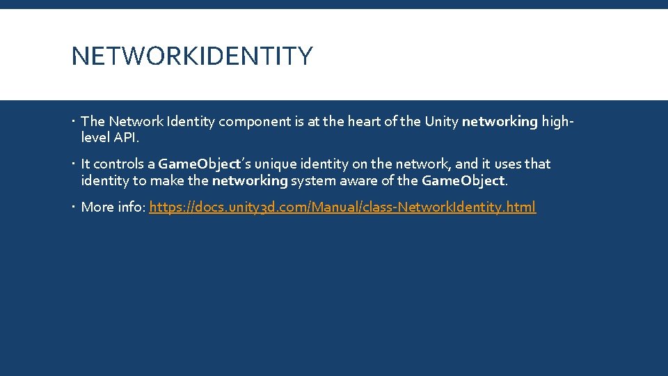NETWORKIDENTITY The Network Identity component is at the heart of the Unity networking highlevel NETWORKIDENTITY The Network Identity component is at the heart of the Unity networking highlevel