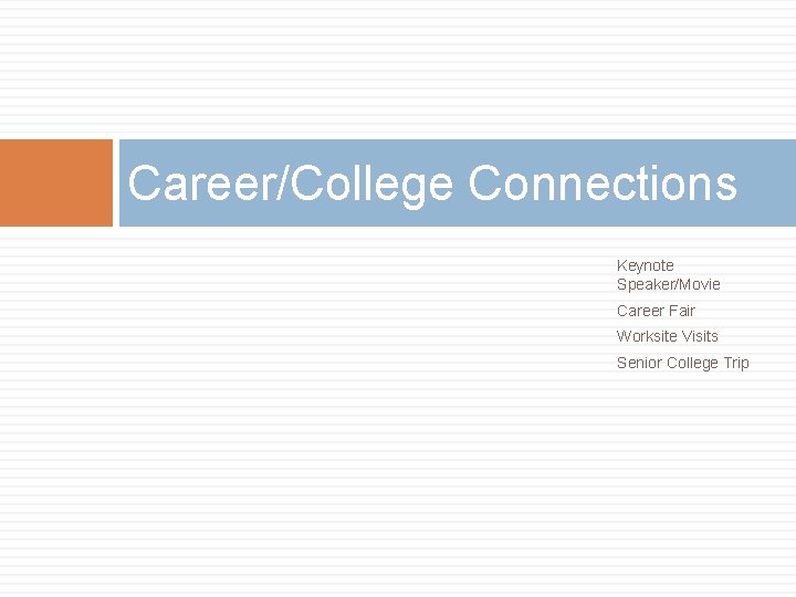 Career/College Connections Keynote Speaker/Movie Career Fair Worksite Visits Senior College Trip 
