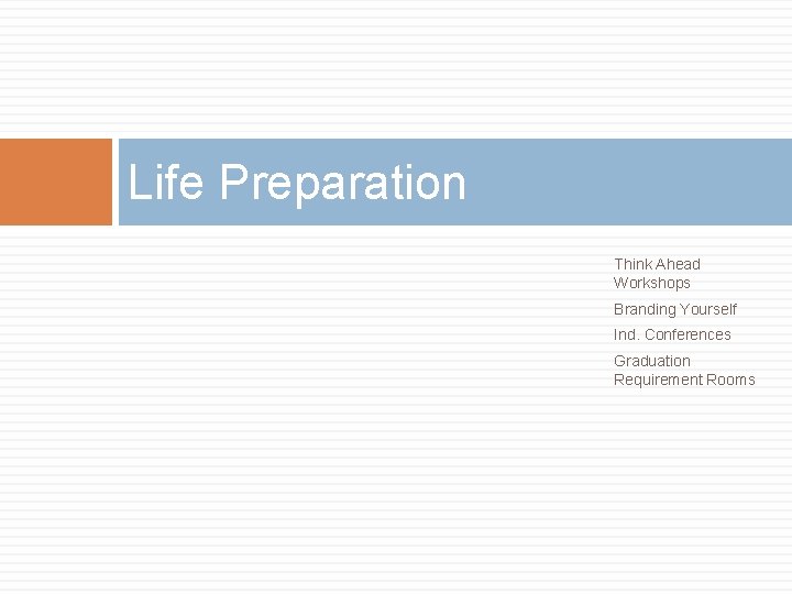 Life Preparation Think Ahead Workshops Branding Yourself Ind. Conferences Graduation Requirement Rooms 