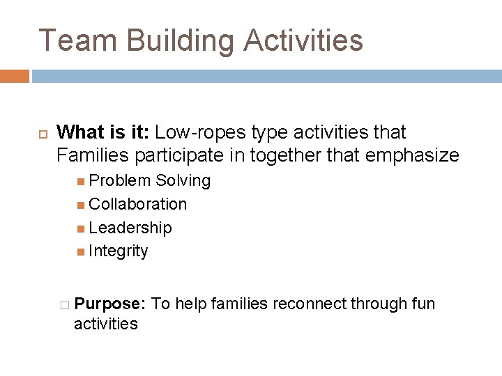 Team Building Activities What is it: Low-ropes type activities that Families participate in together