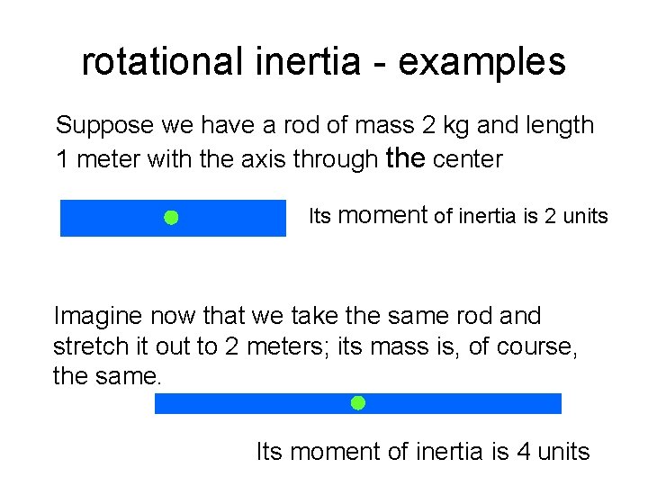 rotational inertia - examples Suppose we have a rod of mass 2 kg and rotational inertia - examples Suppose we have a rod of mass 2 kg and