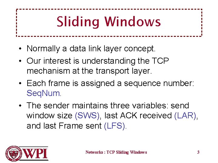 Sliding Windows • Normally a data link layer concept. • Our interest is understanding