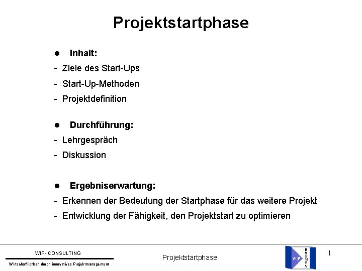 Projektstartphase l Inhalt: - Ziele des Start-Ups - Start-Up-Methoden - Projektdefinition l Durchführung: -