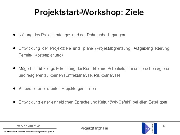 Projektstart-Workshop: Ziele l Klärung des Projektumfanges und der Rahmenbedingungen l Entwicklung der Projektziele und