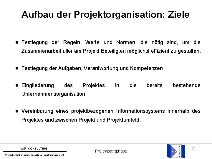 Aufbau der Projektorganisation: Ziele l Festlegung der Regeln, Werte und Normen, die nötig sind,