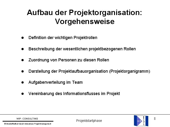 Aufbau der Projektorganisation: Vorgehensweise l Definition der wichtigen Projektrollen l Beschreibung der wesentlichen projektbezogenen