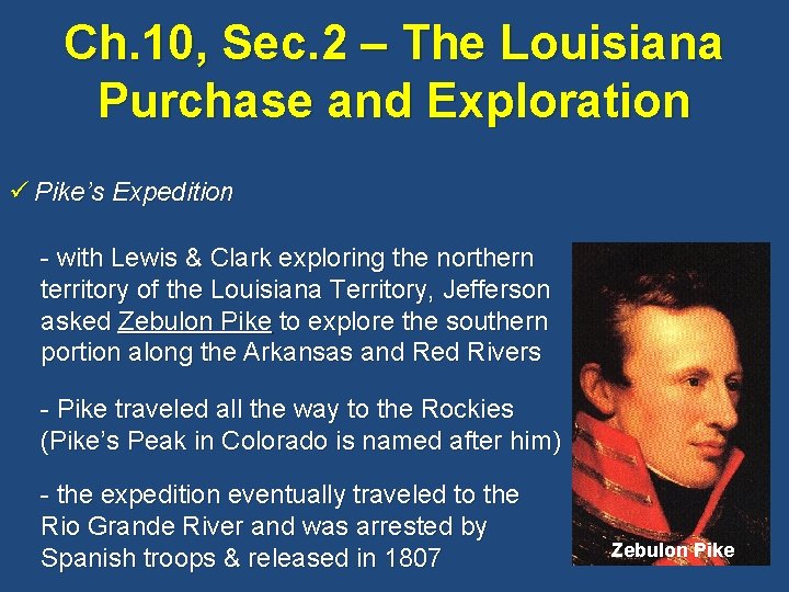 Ch. 10, Sec. 2 – The Louisiana Purchase and Exploration ü Pike’s Expedition -