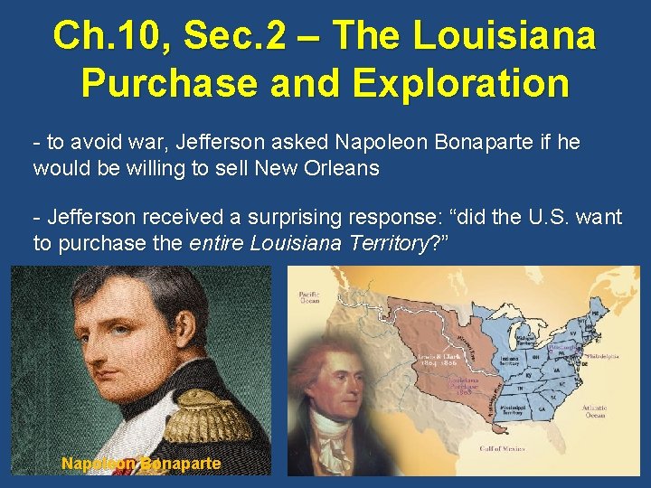 Ch. 10, Sec. 2 – The Louisiana Purchase and Exploration - to avoid war,