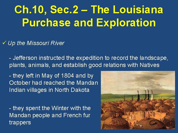 Ch. 10, Sec. 2 – The Louisiana Purchase and Exploration ü Up the Missouri