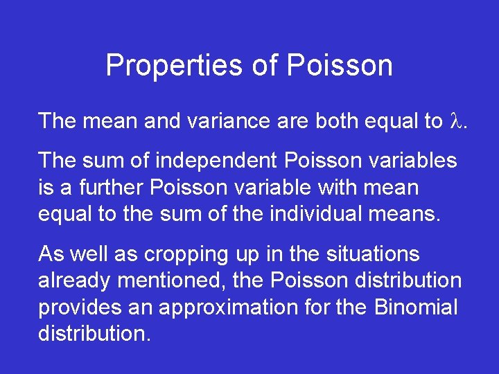 Properties of Poisson The mean and variance are both equal to . The sum