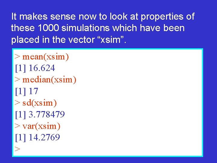 It makes sense now to look at properties of these 1000 simulations which have