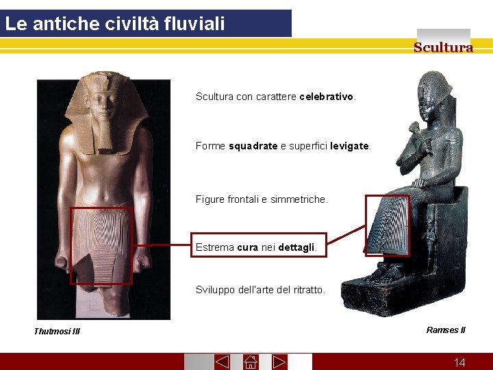 Le antiche civiltà fluviali Scultura con carattere celebrativo. Forme squadrate e superfici levigate. Figure