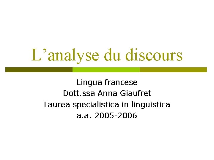 L’analyse du discours Lingua francese Dott. ssa Anna Giaufret Laurea specialistica in linguistica a.