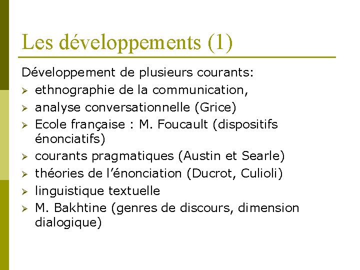 Les développements (1) Développement de plusieurs courants: Ø ethnographie de la communication, Ø analyse