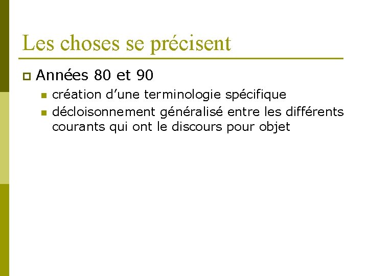 Les choses se précisent p Années 80 et 90 n n création d’une terminologie