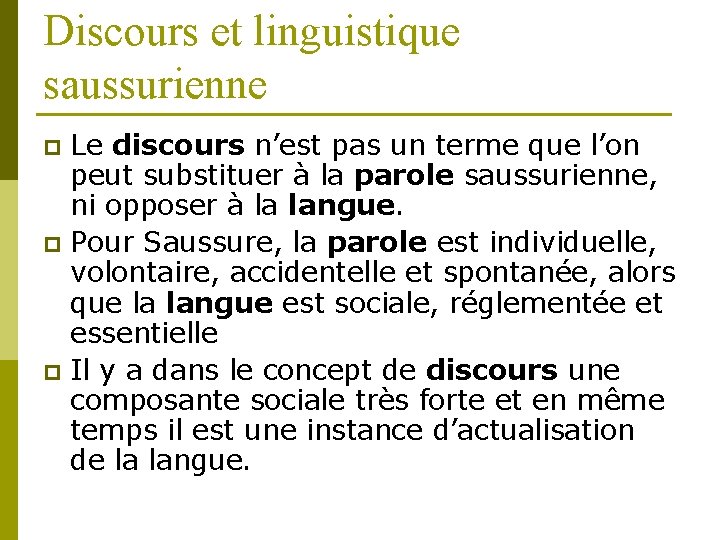 Discours et linguistique saussurienne Le discours n’est pas un terme que l’on peut substituer