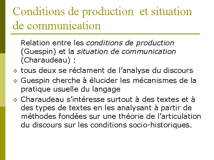 Conditions de production et situation de communication v v v Relation entre les conditions