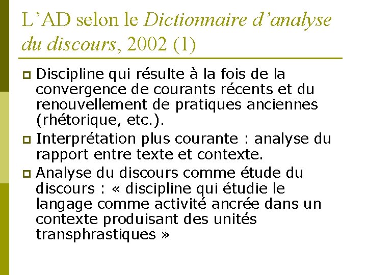 L’AD selon le Dictionnaire d’analyse du discours, 2002 (1) Discipline qui résulte à la