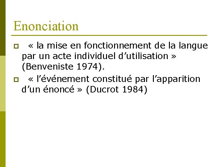 Enonciation « la mise en fonctionnement de la langue par un acte individuel d’utilisation