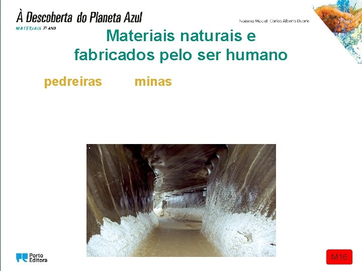 Materiais naturais e fabricados pelo ser humano As pedreiras e as minas são locais Materiais naturais e fabricados pelo ser humano As pedreiras e as minas são locais