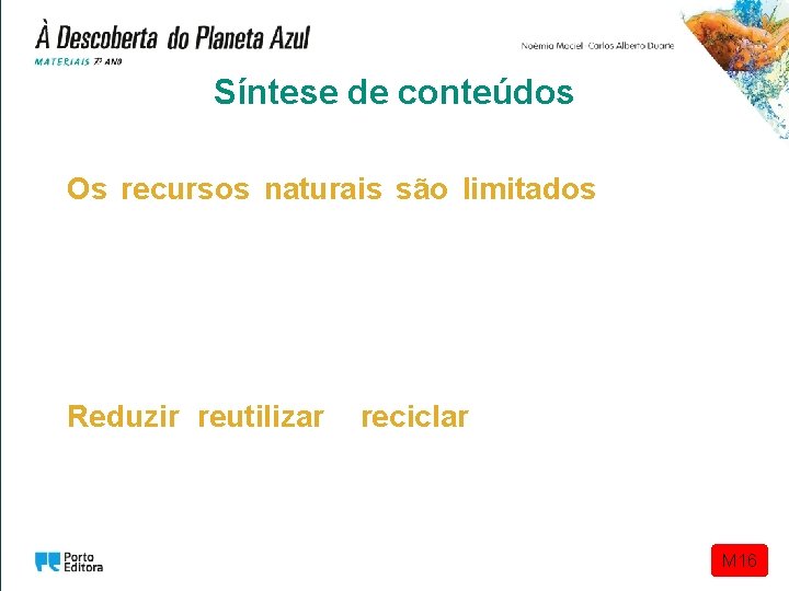Síntese de conteúdos Os recursos naturais são limitados. A sua exploração e utilização de Síntese de conteúdos Os recursos naturais são limitados. A sua exploração e utilização de