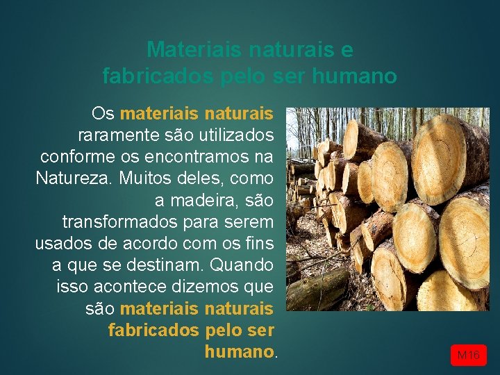 Materiais naturais e fabricados pelo ser humano Os materiais naturais raramente são utilizados conforme Materiais naturais e fabricados pelo ser humano Os materiais naturais raramente são utilizados conforme