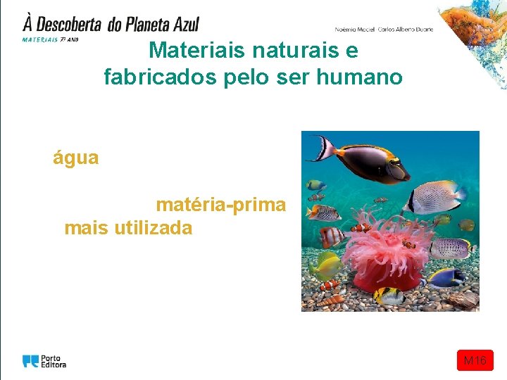 Materiais naturais e fabricados pelo ser humano A água, não só é necessária à Materiais naturais e fabricados pelo ser humano A água, não só é necessária à