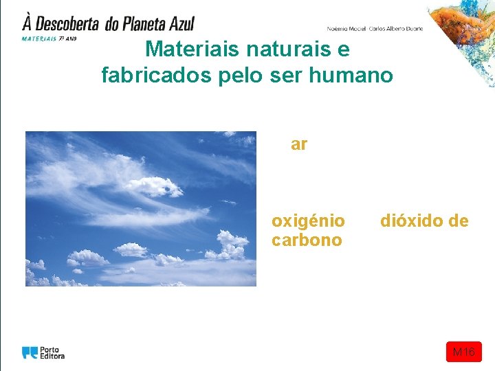 Materiais naturais e fabricados pelo ser humano O ar é indispensável à maioria dos Materiais naturais e fabricados pelo ser humano O ar é indispensável à maioria dos