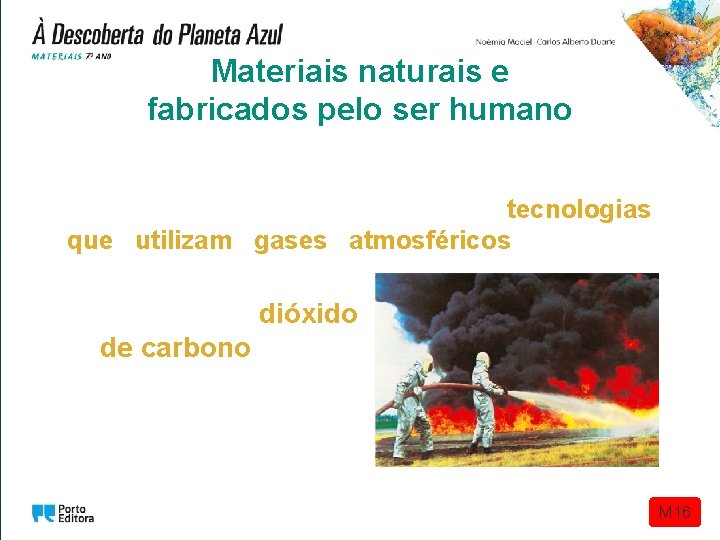 Materiais naturais e fabricados pelo ser humano Para além da sua importância para a Materiais naturais e fabricados pelo ser humano Para além da sua importância para a