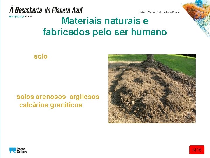 Materiais naturais e fabricados pelo ser humano O solo é uma mistura de material Materiais naturais e fabricados pelo ser humano O solo é uma mistura de material