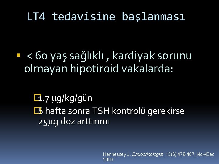 LT 4 tedavisine başlanması < 60 yaş sağlıklı , kardiyak sorunu olmayan hipotiroid vakalarda: LT 4 tedavisine başlanması < 60 yaş sağlıklı , kardiyak sorunu olmayan hipotiroid vakalarda: