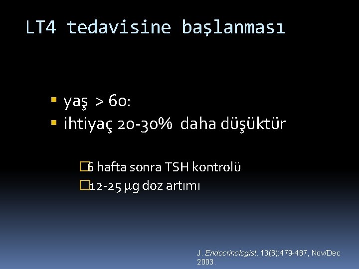 LT 4 tedavisine başlanması yaş > 60: ihtiyaç 20 -30% daha düşüktür � 6