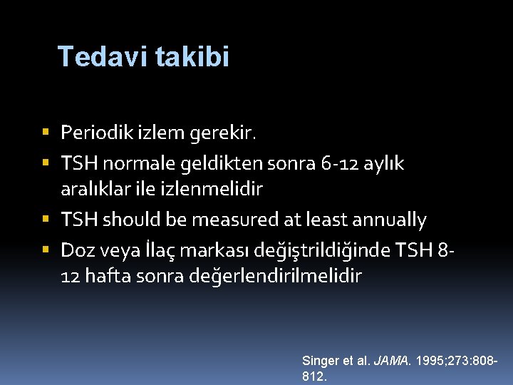 Tedavi takibi Periodik izlem gerekir. TSH normale geldikten sonra 6 -12 aylık aralıklar ile