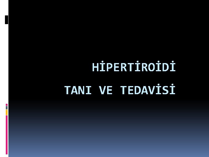 HİPERTİROİDİ TANI VE TEDAVİSİ 