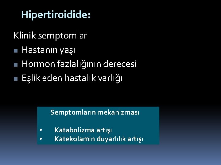 Hipertiroidide: Klinik semptomlar n Hastanın yaşı n Hormon fazlalığının derecesi n Eşlik eden hastalık Hipertiroidide: Klinik semptomlar n Hastanın yaşı n Hormon fazlalığının derecesi n Eşlik eden hastalık