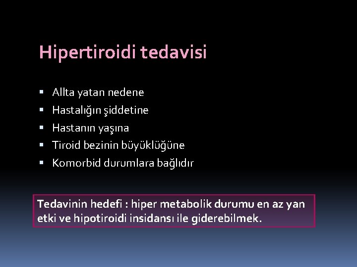 Hipertiroidi tedavisi Allta yatan nedene Hastalığın şiddetine Hastanın yaşına Tiroid bezinin büyüklüğüne Komorbid durumlara Hipertiroidi tedavisi Allta yatan nedene Hastalığın şiddetine Hastanın yaşına Tiroid bezinin büyüklüğüne Komorbid durumlara