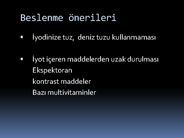 Beslenme önerileri İyodinize tuz, deniz tuzu kullanmaması İyot içeren maddelerden uzak durulması Ekspektoran kontrast