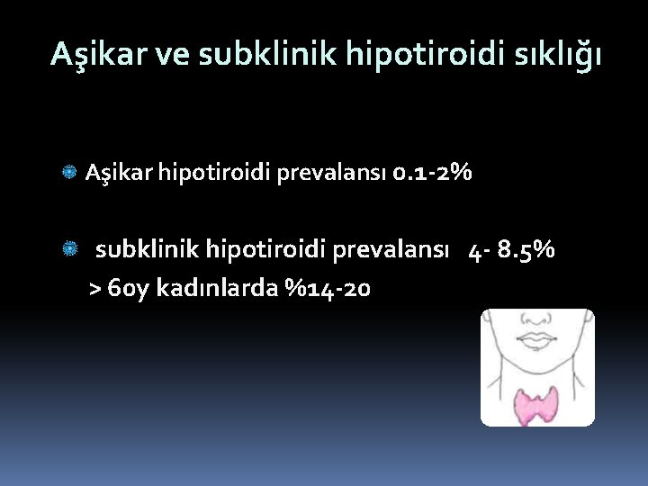 Aşikar ve subklinik hipotiroidi sıklığı Aşikar hipotiroidi prevalansı 0. 1 -2% subklinik hipotiroidi prevalansı Aşikar ve subklinik hipotiroidi sıklığı Aşikar hipotiroidi prevalansı 0. 1 -2% subklinik hipotiroidi prevalansı