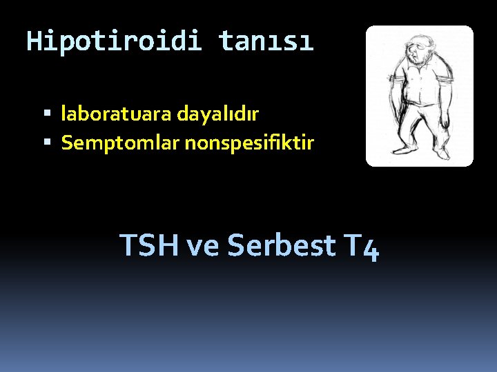 Hipotiroidi tanısı laboratuara dayalıdır Semptomlar nonspesifiktir TSH ve Serbest T 4 