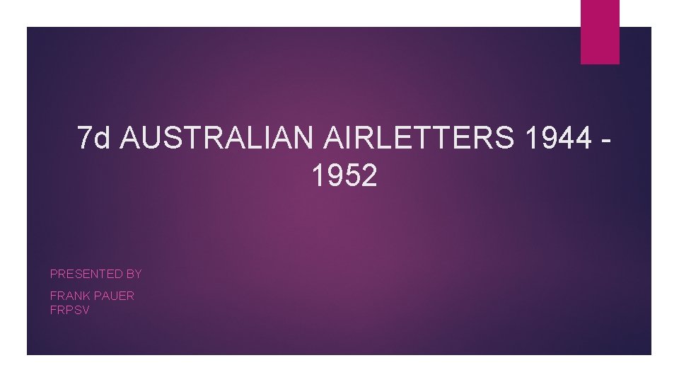 7 d AUSTRALIAN AIRLETTERS 1944 1952 PRESENTED BY FRANK PAUER FRPSV 