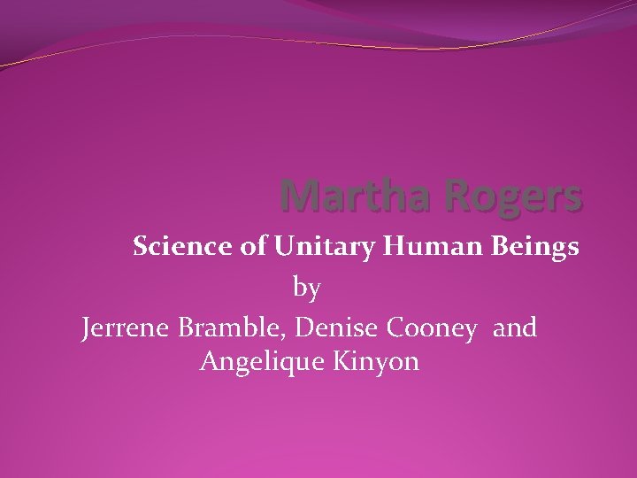 Martha Rogers Science of Unitary Human Beings by Jerrene Bramble, Denise Cooney and Angelique