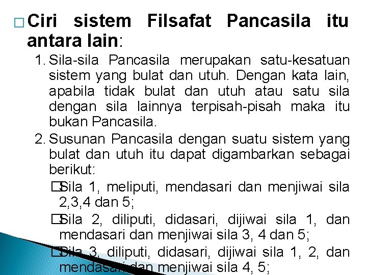 � Ciri sistem Filsafat Pancasila itu antara lain: 1. Sila-sila Pancasila merupakan satu-kesatuan sistem