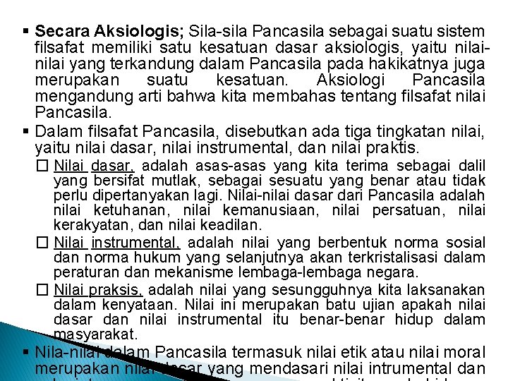 § Secara Aksiologis; Sila-sila Pancasila sebagai suatu sistem filsafat memiliki satu kesatuan dasar aksiologis,