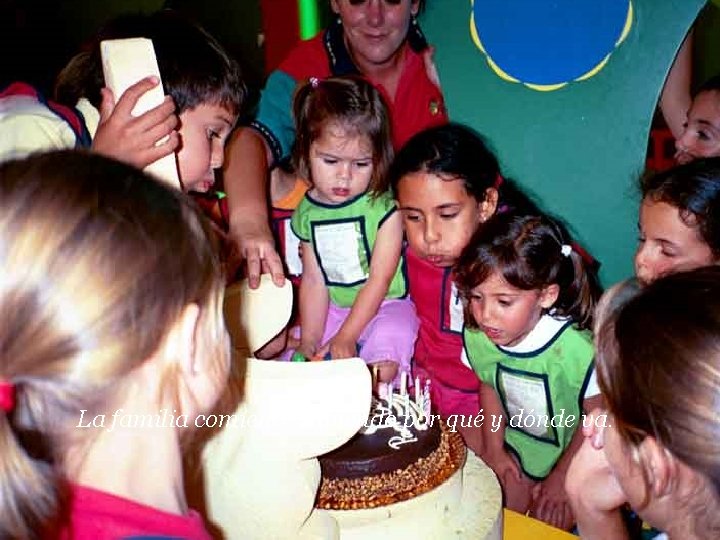 La familia comience sabiendo por qué y dónde va. 