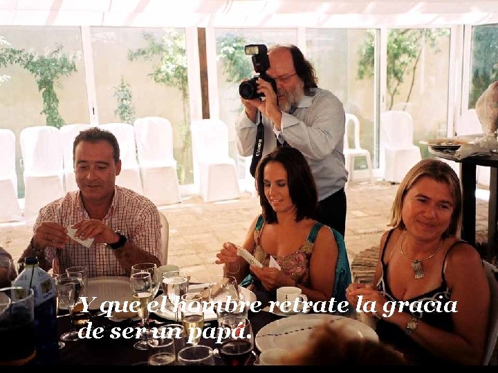 Y que el hombre retrate la gracia de ser un papá. 