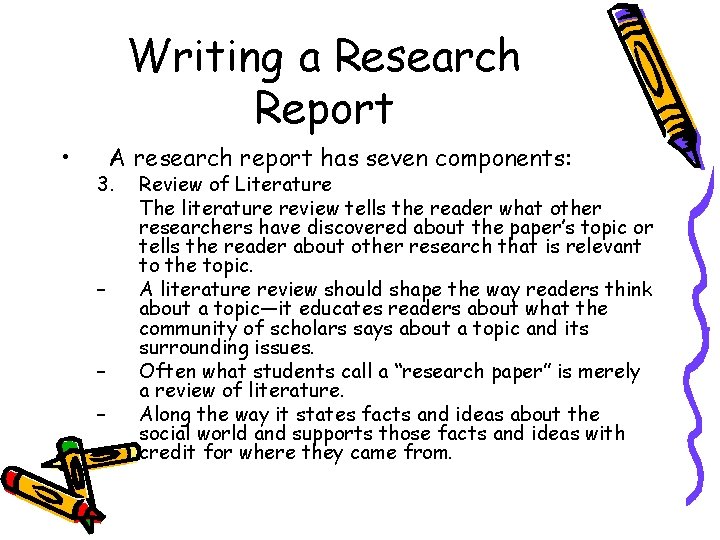 Writing a Research Report • A research report has seven components: 3. – –