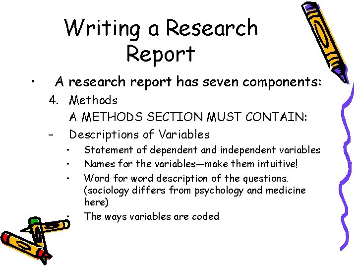 Writing a Research Report • A research report has seven components: 4. Methods A