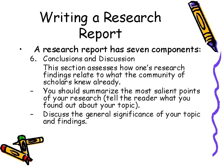 Writing a Research Report • A research report has seven components: 6. Conclusions and